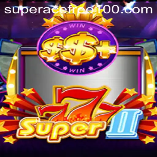 Discover the Thrilling World of Super777II: Play & Win with Super Ace Free 100